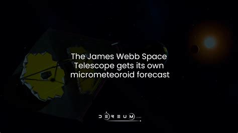 The James Webb Space Telescope Gets Its Own Micrometeoroid Forecast