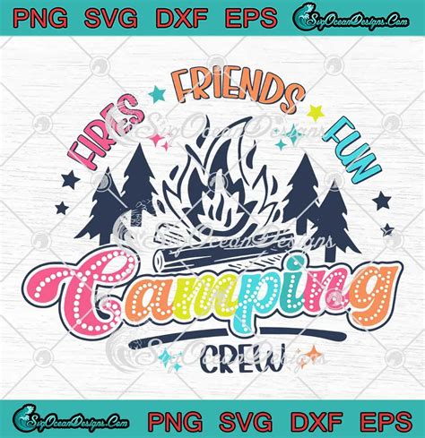 Fires Friends Fun Camping Crew Svg Retro Campfire Camping Life Svg Png Cricut File