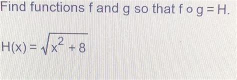 Solved Find Functions F And G So That F∘g H H X X2 8