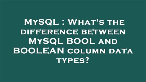 Mysql What S The Difference Between Mysql Bool And Boolean Column Data Types Youtube