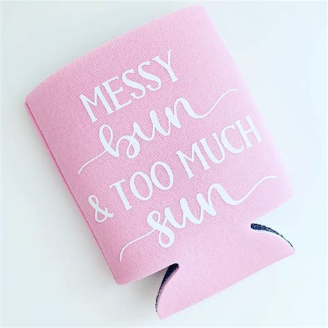 Messy Bun And Too Much Sun Koozies T Ideas For Friend Etsy