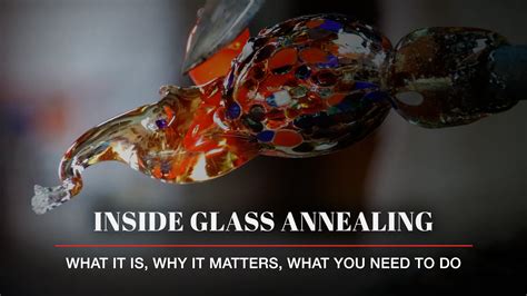 Inside Glass Annealing What It Is Why It Matters What You Need To D Hot Shot Ovens