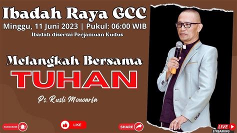 Ibadah Raya Gcc Minggu Juni Melangkah Bersama Tuhan Ps