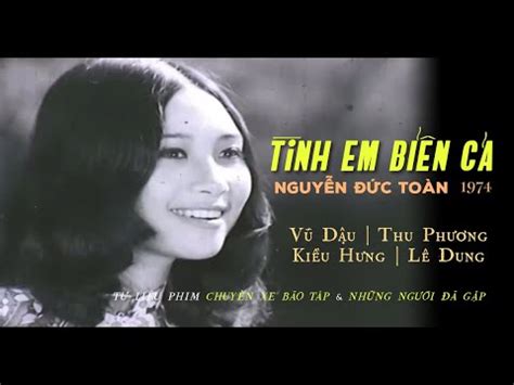 Tình em biển cả Nguyễn Đức Toàn 1974 Vũ Dậu Thu Phương Kiều Hưng