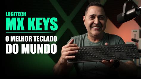 Logitech Mx Keys O Melhor Teclado Do Mundo Sem Fio Iluminado E Pra