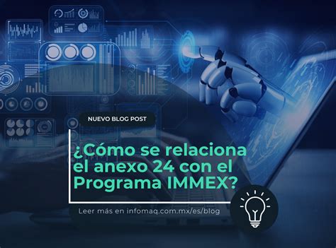 Cómo se relaciona el anexo 24 con el resto del Programa IMMEX Blogs