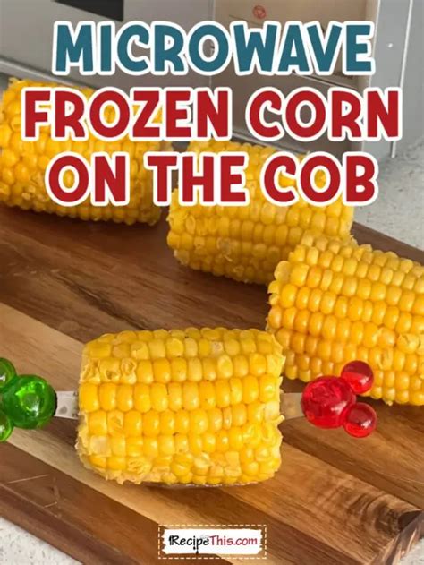 Microwave Frozen Corn On The Cob | Recipe This