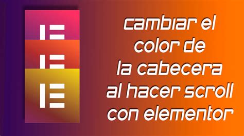 Cambiar El Color De La Cabecera Al Hacer Scroll Con Elementor Pro