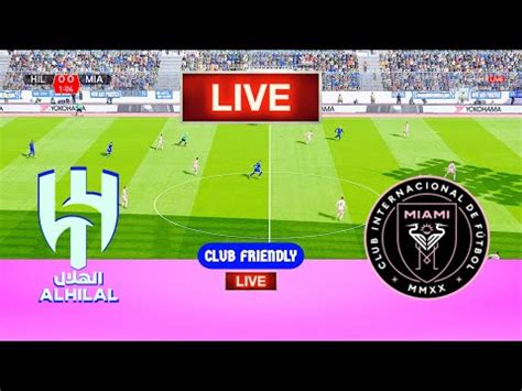 LIVE Al Hilal Vs Inter Miami Club Friendlies Live Football Match