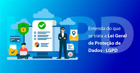 Lei Geral De Proteção De Dados Lgpd Entenda Do Que Se Trata