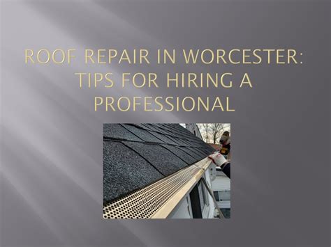 Ppt Roof Repair In Worcester Tips For Hiring A Professional