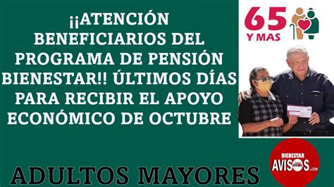 Atención Beneficiarios del Programa de Pensión Bienestar Últimos