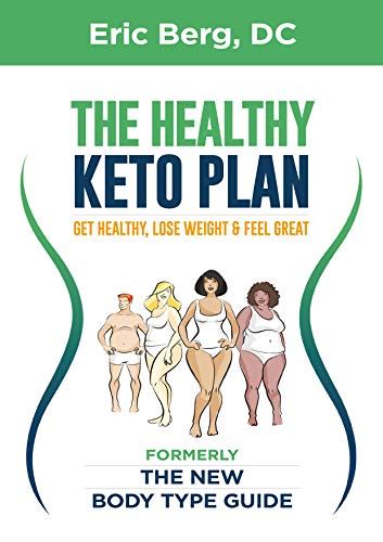 The Healthy Keto Plan Get Healthy Lose Weight And Feel Great Kindle Edition By Berg Dr Eric