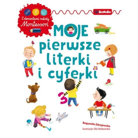 MOJE PIERWSZE LITERKI I CYFERKI z elementami metody Montessori Bogumiła