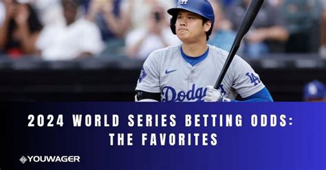 2024 World Series Betting Odds The Favorites