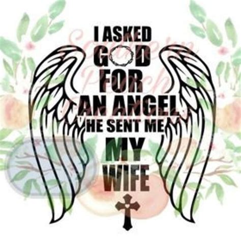 I Asked God For An Angel He Sent Me My Wife Svg File Etsy