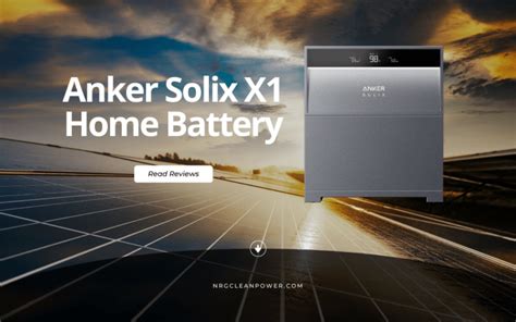 Anker Solix X1 Home Battery In Depth Review Nrg Clean Power