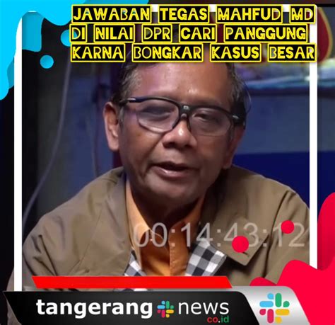 Jawaban Tegas Mahfud Md Di Nilai Dpr Cari Panggung Karna Bongkar Kasus