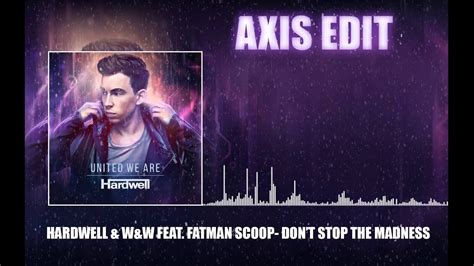 Hardwell W W Feat Fatman Scoop Don T Stop The Madness Axis Edit