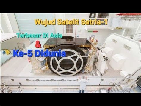 Wujud Satelit Satria Terbesar Di Asia Ke Di Dunia Youtube