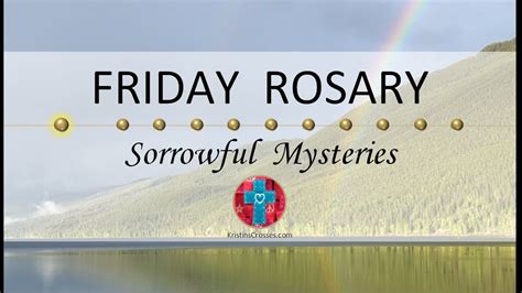 Friday Rosary Sorrowful Mysteries Of The Rosary Rainbows Over The