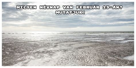 Milyen névnap van február 13 án Mutatjuk