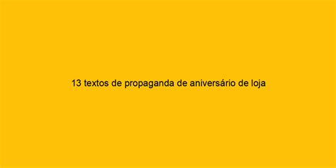 13 Textos De Propaganda De Aniversário De Loja