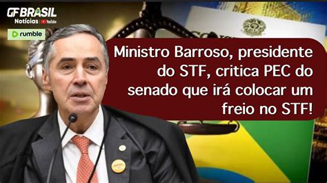 Ministro Barroso Presidente Do Stf Critica Pec Do Senado Que Ir