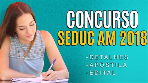 Concurso Seduc Am 2018 Edital Inscrição E Apostila Youtube