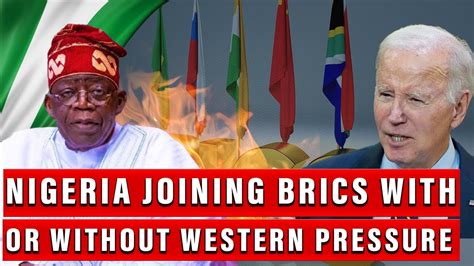 Nigeria Defies Western Pressure To Join Brics Alliance Youtube