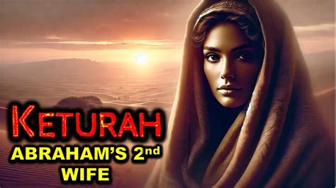 The Complete Story Of Keturah Abrahams 2nd Wife And Their