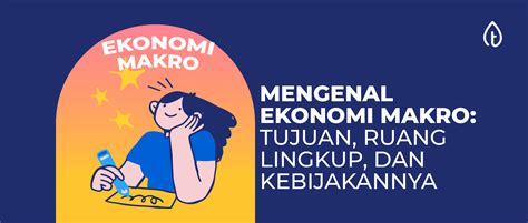 Mengenal Ekonomi Makro Tujuan Ruang Lingkup Dan Kebijakannya