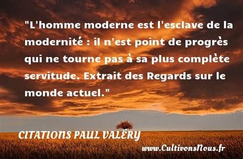 Lhomme Moderne Est Lesclave De La Modernité Citations Paul Valéry