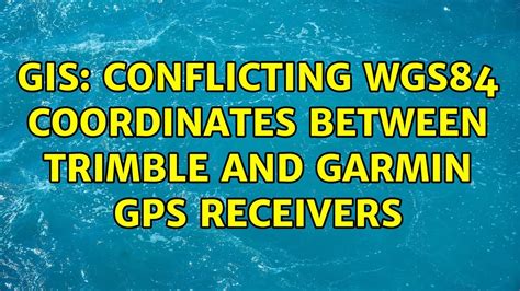 GIS Conflicting WGS84 Coordinates Between Trimble And Garmin GPS