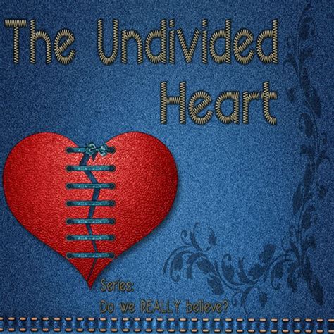 The Undivided Heart - Living Grace Fellowship