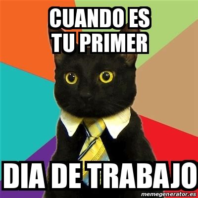 Meme Business Cat Cuando Es Tu Primer Dia De Trabajo 24825151