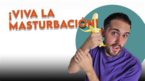 Los BENEFICIOS de la MASTURBACIÓN YouTube