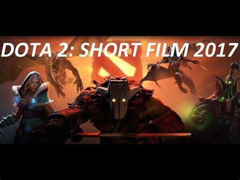 DOTA 2 Short Film Contest 2017 COMPILATION PART 1 YouTube