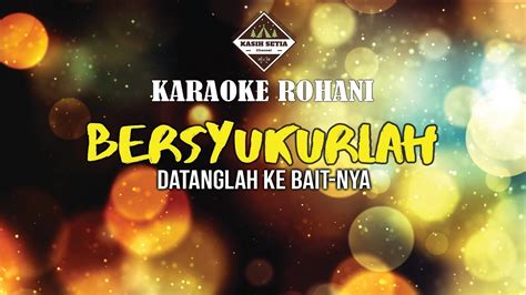 Bersyukurlah Karaoke Minus One Datanglah Ke Baitnya Youtube