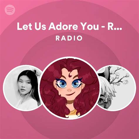 Let Us Adore You Reprise Radio Playlist By Spotify Spotify