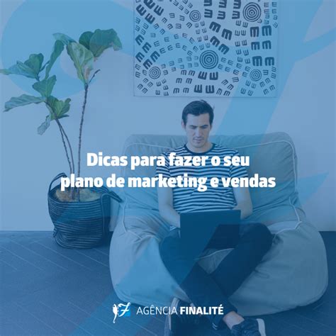 Dicas Para Fazer O Seu Plano De Marketing E Vendas