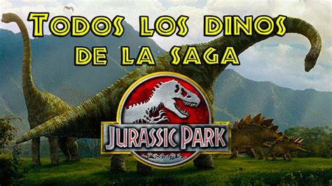 TODOS LOS DINOSAURIOS DE LA SAGA HASTA JURASSIC WORLD FALLEN KINGDOM