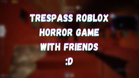 Trespass Roblox Horror Game With Friends YouTube