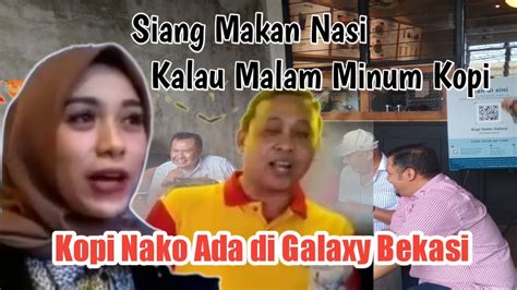 Kop Nako Galaxy Bekasi Pagi Makan Nasi Kalau Malam Minum Kopi Youtube