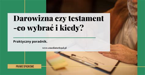 Testament czy darowizna Co wybrać Emediator Legal