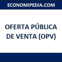 Oferta pública de venta OPV Qué es definición y concepto