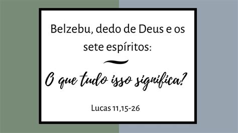 BELZEBU DEDO DE DEUS E SETE ESPÍRITOS O QUE TUDO ISSO SIGNIFICA Lc