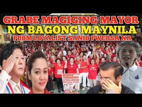 Grabe Magiging Mayor Ng Bagong Maynila Pbbm Loyalist Sanib Pwersa Na