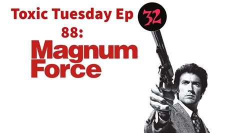 Toxic Tuesday Ep Magnum Force Youtube