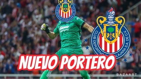 Las Chivas Lo Acaban De Confirmar Nuevo Portero De Lujo Para Las Chivas